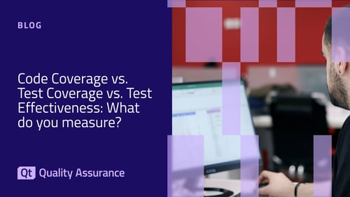 Code Coverage vs. Test Coverage vs. Test Effectiveness: What do you measure?